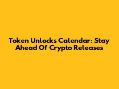 Token Unlocks Calendar: Stay Ahead Of Crypto Releases