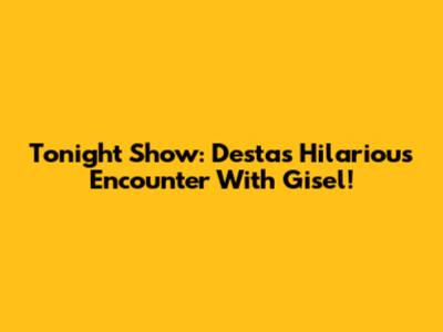 Tonight Show: Desta's Hilarious Encounter With Gisel!