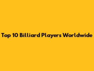 Top 10 Billiard Players Worldwide