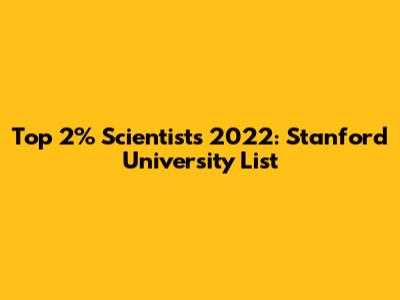 Top 2% Scientists 2022: Stanford University List