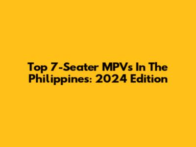 Top 7-Seater MPVs In The Philippines: 2024 Edition