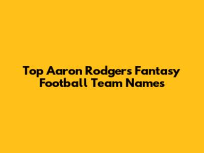 Top Aaron Rodgers Fantasy Football Team Names