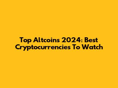 Top Altcoins 2024: Best Cryptocurrencies To Watch