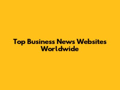 Top Business News Websites Worldwide