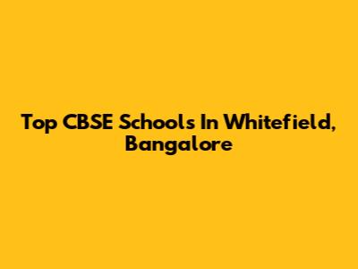 Top CBSE Schools In Whitefield, Bangalore