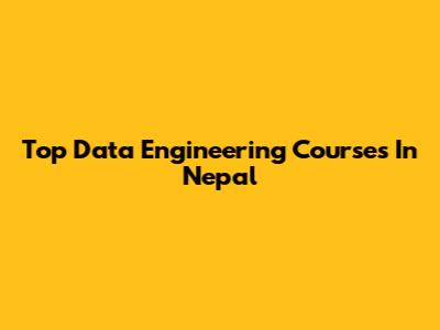 Top Data Engineering Courses In Nepal