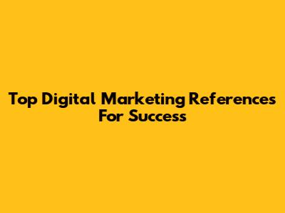 Top Digital Marketing References For Success