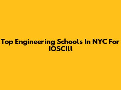 Top Engineering Schools In NYC For IOSCIll