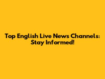 Top English Live News Channels: Stay Informed!