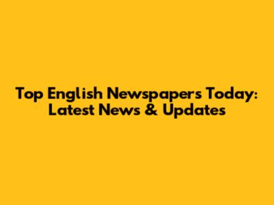 Top English Newspapers Today: Latest News & Updates