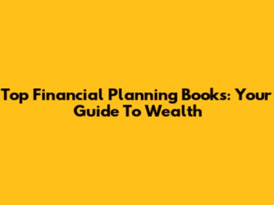 Top Financial Planning Books: Your Guide To Wealth