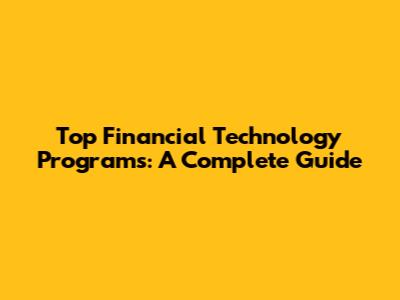 Top Financial Technology Programs: A Complete Guide