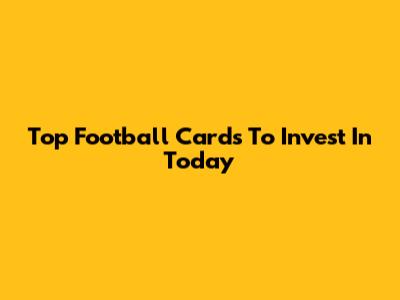 Top Football Cards To Invest In Today