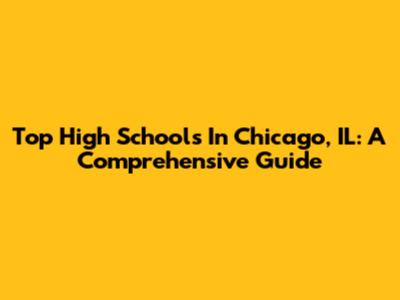 Top High Schools In Chicago, IL: A Comprehensive Guide