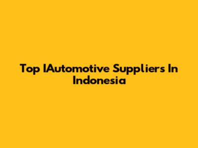 Top IAutomotive Suppliers In Indonesia