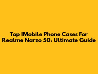Top IMobile Phone Cases For Realme Narzo 50: Ultimate Guide