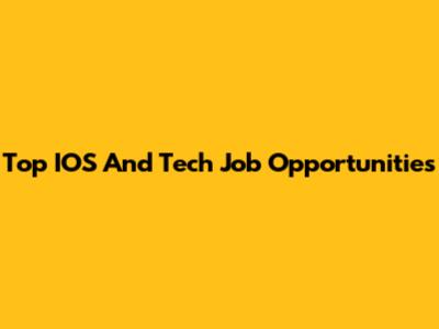Top IOS And Tech Job Opportunities