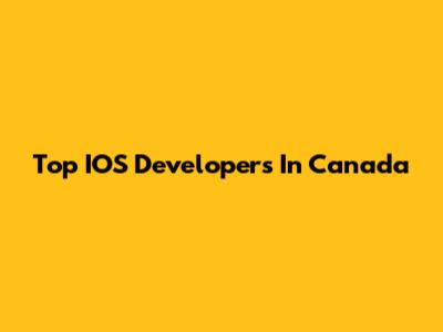 Top IOS Developers In Canada