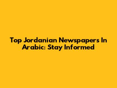 Top Jordanian Newspapers In Arabic: Stay Informed