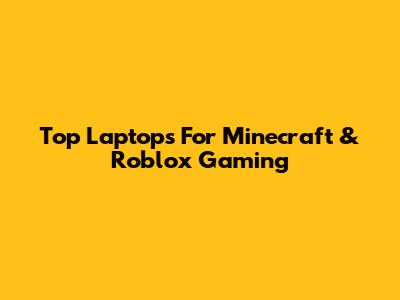 Top Laptops For Minecraft & Roblox Gaming