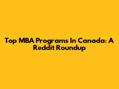 Top MBA Programs In Canada: A Reddit Roundup