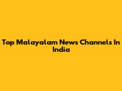Top Malayalam News Channels In India