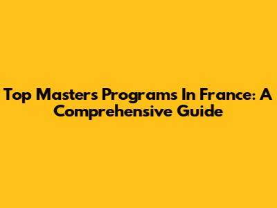 Top Masters Programs In France: A Comprehensive Guide