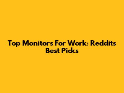 Top Monitors For Work: Reddit's Best Picks