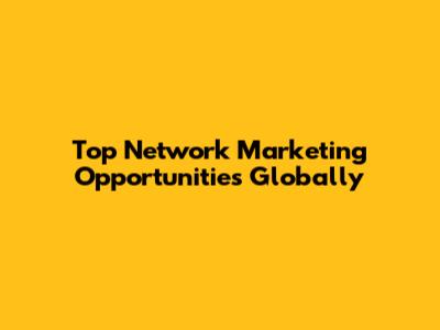 Top Network Marketing Opportunities Globally