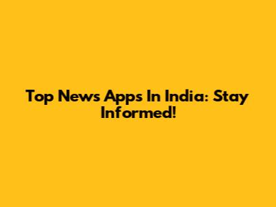 Top News Apps In India: Stay Informed!