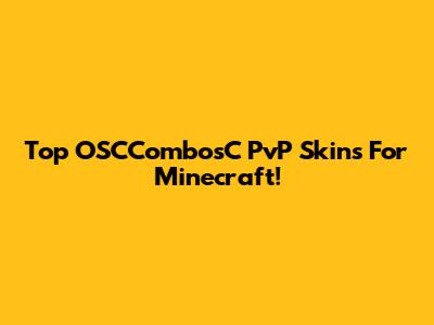 Top OSCCombosC PvP Skins For Minecraft!