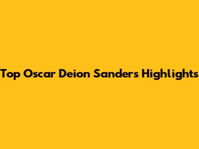 Top Oscar Deion Sanders Highlights
