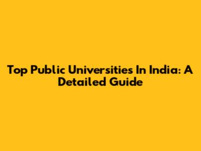 Top Public Universities In India: A Detailed Guide