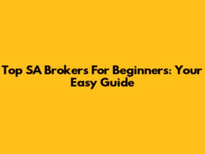 Top SA Brokers For Beginners: Your Easy Guide