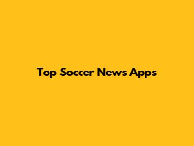 Top Soccer News Apps