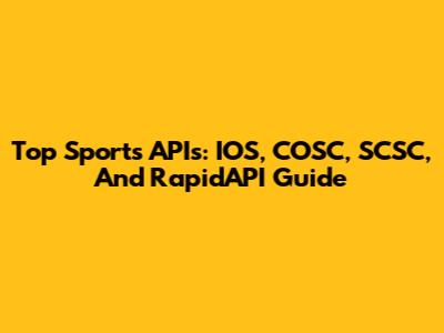 Top Sports APIs: IOS, COSC, SCSC, And RapidAPI Guide