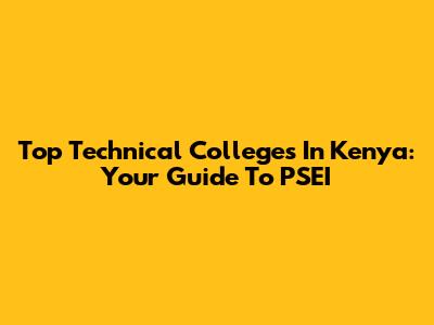 Top Technical Colleges In Kenya: Your Guide To PSEI
