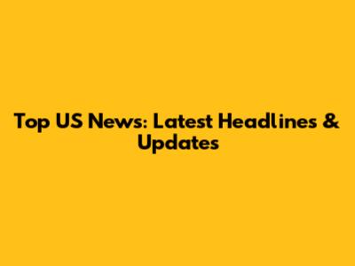 Top US News: Latest Headlines & Updates