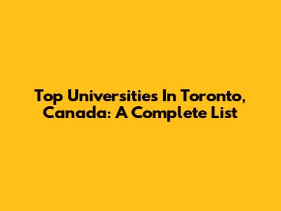 Top Universities In Toronto, Canada: A Complete List