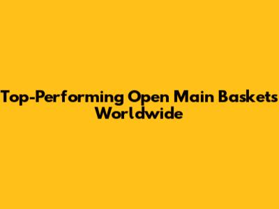 Top-Performing Open Main Baskets Worldwide