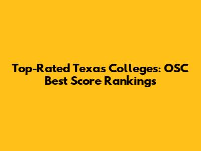 Top-Rated Texas Colleges: OSC Best Score Rankings