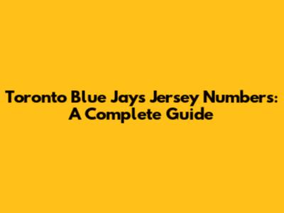 Toronto Blue Jays Jersey Numbers: A Complete Guide