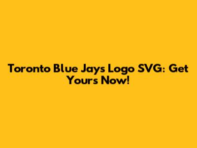 Toronto Blue Jays Logo SVG: Get Yours Now!