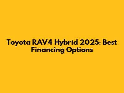 Toyota RAV4 Hybrid 2025: Best Financing Options