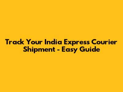 Track Your India Express Courier Shipment - Easy Guide