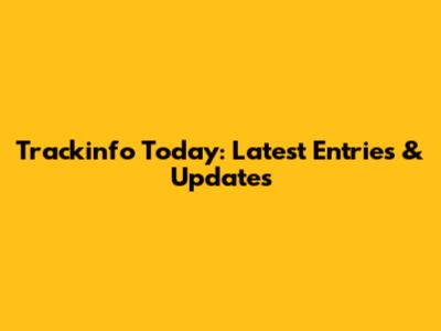 Trackinfo Today: Latest Entries & Updates