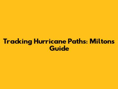 Tracking Hurricane Paths: Milton's Guide