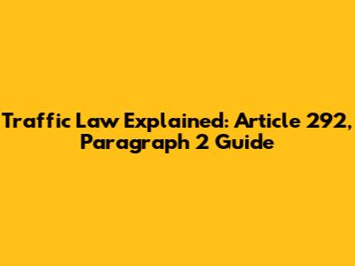 Traffic Law Explained: Article 292, Paragraph 2 Guide