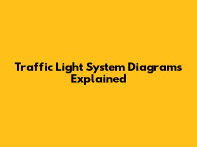 Traffic Light System Diagrams Explained