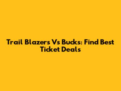 Trail Blazers Vs Bucks: Find Best Ticket Deals